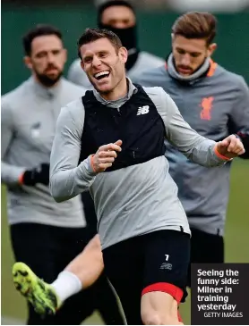  ?? GETTY IMAGES ?? Seeing the funny side: Milner in training yesterday