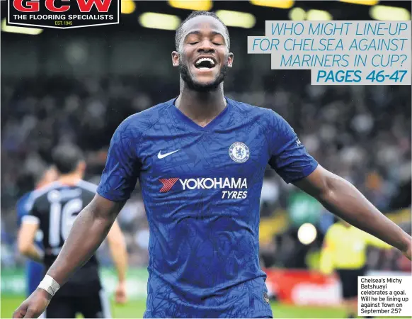  ??  ?? Chelsea’s Michy Batshuayi celebrates a goal. Will he be lining up against Town on September 25?