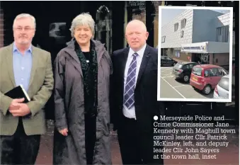  ?? Merseyside Police and Crime Commission­er Jane Kennedy with Maghull town council leader Cllr Patrick McKinley, left, and deputy leader Cllr John Sayers at the town hall, inset ??