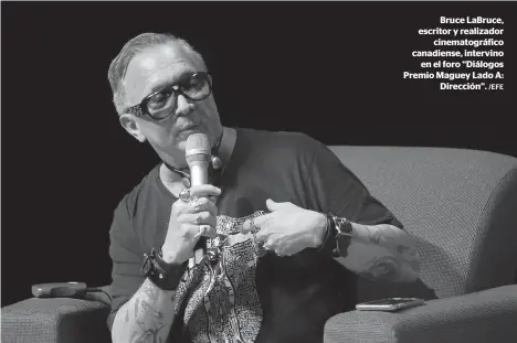  ?? /EFE ?? Bruce LaBruce, escritor y realizador
cinematogr­áfico canadiense, intervino
en el foro “Diálogos Premio Maguey Lado A:
Dirección”.