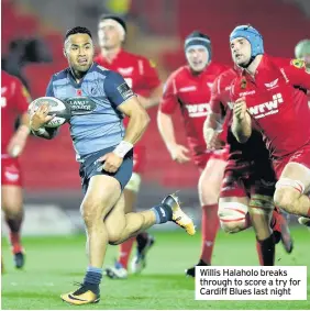  ??  ?? Willis Halaholo breaks through to score a try for Cardiff Blues last night