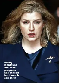  ??  ?? Penny Mordaunt told MPs progress has stalled but there is still faith