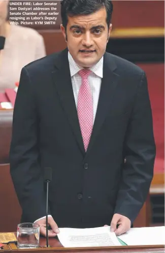  ?? UNDER FIRE: Labor Senator Sam Dastyari addresses the Senate Chamber after earlier resigning as Labor's Deputy Whip. Picture: KYM SMITH ??