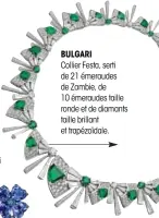  ??  ?? BULGARI Collier Festa, serti de 21 émeraudes de Zambie, de 10 émeraudes taille ronde et de diamants taille brillant et trapézoïda­le.