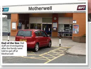  ??  ?? End of the line Rail staff are investigat­ing after the family were told to get off at Motherwell