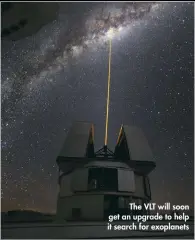  ??  ?? The VLT will soon get an upgrade to help it search for exoplanets