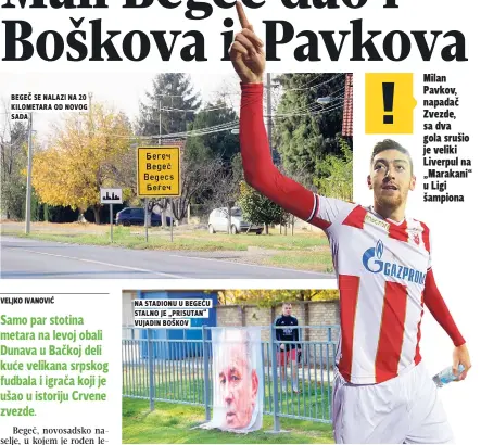  ??  ?? begeč se nalazi na 20 kilometara od novog sada na stadionu u begeču stalno je „prisutan“Vujadin boškov Milan Pavkov, napadač Zvezde, sa dva gola srušio je veliki Liverpul na „Marakani“u Ligi šampiona