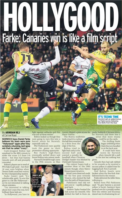  ??  ?? TROTT OFF Sad end for Ameobi after his goal got Bolton back in the game IT’S TEEMU TIME Norwich get an added bonus as Pukki scores following two Bolts from the blue