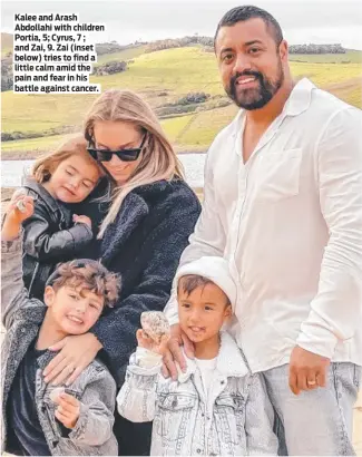  ?? ?? Kalee and Arash Abdollahi with children Portia, 5; Cyrus, 7 ; and Zai, 9. Zai (inset below) tries to find a little calm amid the pain and fear in his battle against cancer.