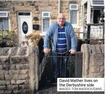 ?? IMAGES: TOM MADDICK/SWNS ?? David Mather lives on the Derbyshire side