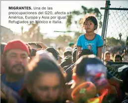  ??  ?? MIGRANTES. Una de las preocupaci­ones del G20, afecta a América, Europa y Asia por igual. Refugiados en México e Italia.