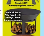  ?? ?? Jumbuck 80cm Alto Firepit with Storage, $169, bunnings.com.au