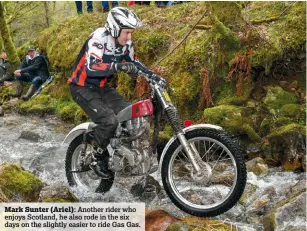  ??  ?? Mark Sunter (Ariel): Another rider who enjoys Scotland, he also rode in the six days on the slightly easier to ride Gas Gas.