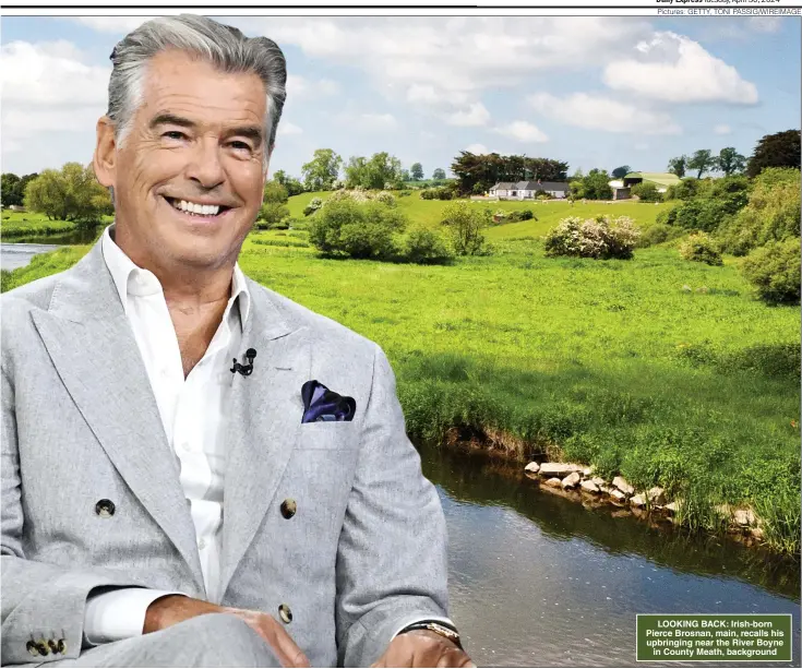  ?? ?? LOOKING BACK: Irish-born Pierce Brosnan, main, recalls his upbringing near the River Boyne in County Meath, background