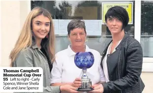  ??  ?? Thomas Campbell Memorial Cup Over 55 Left to right - Carly Spence, Winner Sheila Cole and Jane Spence