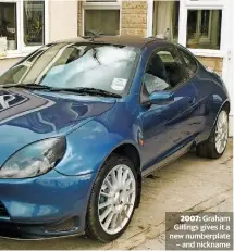  ??  ?? 2007: Graham Gillings gives it a new numberplat­e – and nickname