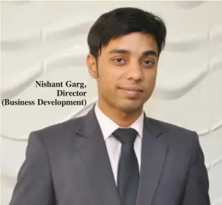  ??  ?? Nishant Garg, Director (Business Developmen­t)