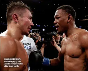  ?? Photos: TOM HOGAN/K2 ?? MAXIMUM RESPECT: Golovkin [left] and Jacobs compare notes after their battle