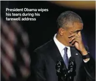  ??  ?? President Obama wipes his tears during his farewell address