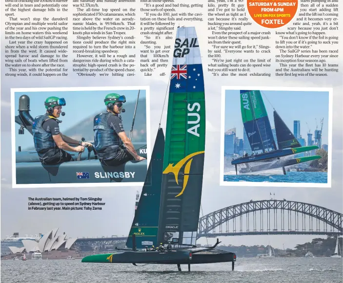  ?? ?? The Australian team, helmed by Tom Slingsby (above), getting up to speed on Sydney Harbour in February last year. Main picture: Toby Zerna