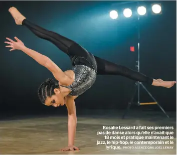  ?? PHOTO AGENCE QMI, JOEL LEMAY ?? Rosalie Lessard a fait ses premiers pas de danse alors qu’elle n’avait que 18 mois et pratique maintenant le jazz, le hip-hop, le contempora­in et le lyrique.