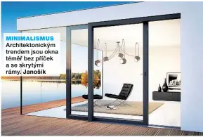  ??  ?? MINIMALISM­US Architekto­nickým trendem jsou okna téměř bez příček a se skrytými rámy. Janošík