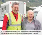  ??  ?? In 2007 with Mike Rapley. John Hulme freely admits that it takes a team of enthusiast­s to put Classic Trial Magazine together.