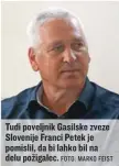  ?? FOTO: MARKO FEIST ?? Tudi poveljnik Gasilske zveze Slovenije Franci Petek je pomislil, da bi lahko bil na delu požigalec.
