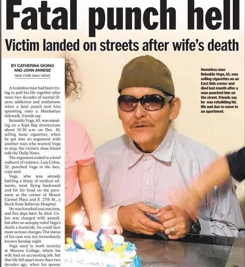  ??  ?? Homeless man Reinaldo Vega, 65, was selling cigarettes on an East Side corner and died last month after a man punched him on the street. Friends say he was rebuilding his life and due to move to an apartment.