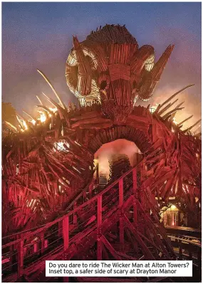  ?? ?? Do you dare to ride The Wicker Man at Alton Towers? Inset top, a safer side of scary at Drayton Manor