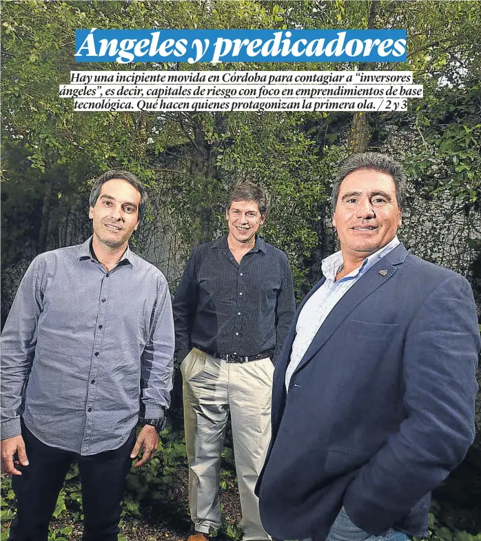  ?? (JOSÉ GABRIEL HERNÁNDEZ) ?? Capital de riesgo. Luis Bermejo, de Alaya; Walter Abrigo, de Incutex, y Daniel Parodi, de Innova SV, en el incipiente movimiento del “venture capital” en Córdoba.