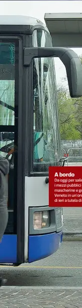  ?? (Foto, Sartori) ?? A bordo
Da oggi per salire a bordo di tutti i mezzi pubblici è obbligator­io indossare mascherine e guanti. Lo ha stabilito la Regione Veneto in un’ordinanza emessa nel pomeriggio di ieri a tutela di passeggeri e autisti