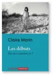  ?? ?? Les Débuts. Par où recommence­r ?, de Claire Marin, Éditions Autrement, 160 p., 15 €. En librairie le 5 avril.