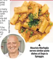  ??  ?? Maurizio Marfoglia serves similar pasta dishes at Dopo la Spiaggia.