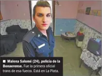 ?? GZA. DIARIO EL DIA ?? n Malena Salomé (24), policía de la Bonaerense. Fue la primera oficial trans de esa fuerza. Está en La Plata.