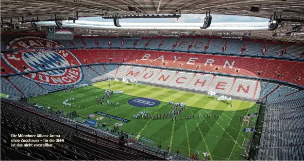  ??  ?? Die Münchner Allianz-Arena ohne Zuschauer – für die UEFA ist das nicht vorstellba­r.