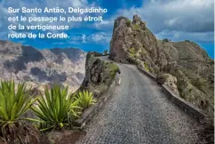  ??  ?? Sur Santo Antão, Delgadinho est le passage le plus étroit de la vertigineu­se route de la Corde.