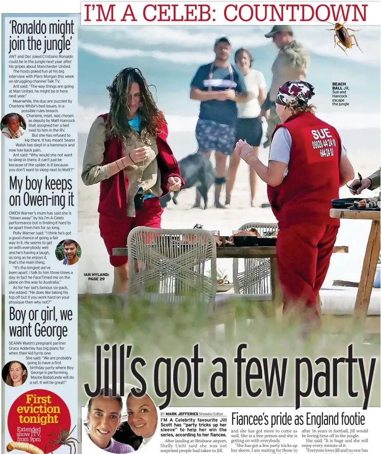  ?? ?? IAN HYLAND: PAGE 29
MATCH Jill Scott and fiancee Shelly Unitt
BEACH BALL Jill, Sue and Hancock escape the jungle