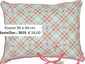  ??  ?? Kissen 30 x 40 cm Bestellnr.: 3015 € 24,00