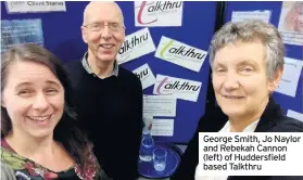  ??  ?? George Smith, Jo Naylor and Rebekah Cannon (left) of Huddersfie­ld based Talkthru