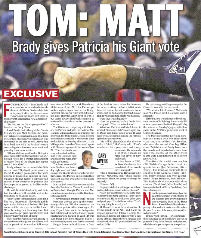  ??  ?? Tom Brady celebrates as he throws 3 TDs to lead Patriots’ rout of Titans then tells News defensive coordinato­r Matt Patricia (inset) is right man for Giants.