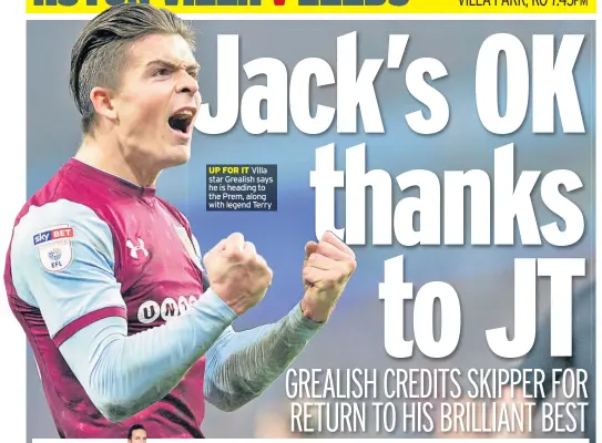  ??  ?? UP FOR IT Villa star Grealish says he is heading to the Prem, along with legend Terry