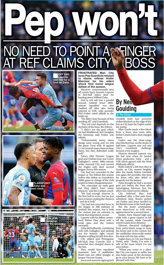  ?? ?? FLASHPOINT: Zaha and Jesus clash
OFF DAY: Laporte saw red for a foul on Zaha
CON JOB: Gallagher scores the second