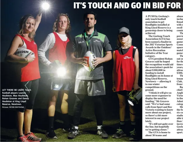  ?? Picture: PETER RISTEVSKI. ?? LET THERE BE LIGHT: Touch football players Leanne Houliston, Max Houliston, Rohan Greaves and Danny Houliston at King Lloyd Reserve, Newtown.