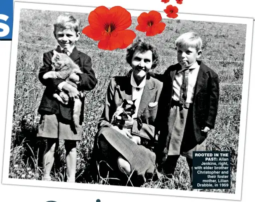  ??  ?? rooted in the past: Allan Jenkins, right, with elder brother Christophe­r and their foster mother, Lilian Drabble, in 1959