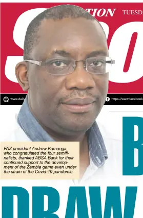  ??  ?? FAZ president Andrew Kamanga, who congratula­ted the four semifinali­sts, thanked ABSA Bank for their continued support to the developmen­t of the Zambia game even under the strain of the Covid-19 pandemic