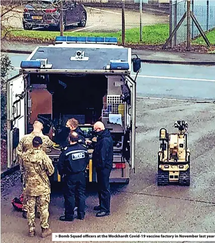  ?? ?? Bomb Squad officers at the Wockhardt Covid-19 vaccine factory in November last year