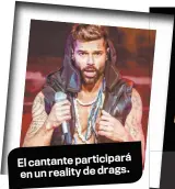  ??  ?? El cantante participar­á en un reality de drags.