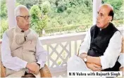  ??  ?? N N Vohra with Rajnath Singh