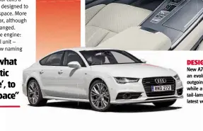  ??  ?? DESI DESIGN New A7 Sportback is an evoevoluti­on of the outgoing model (left), while a full-width LED tail-lamp sets off the latest veversion’s rear